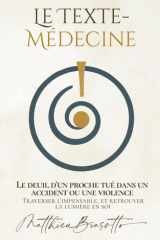 Le Texte-Médecine — Le deuil d’un proche tué dans un accident ou une violence: Traverser l’impensable, et retrouver la lumière en soi (French Edition) cover image