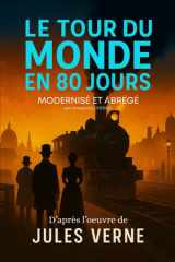 Le Tour du Monde en 80 jours: Édition Moderne et abrégée – Un tour du monde plus rapide qu’un swipe – Modernisée pour les lecteurs d’aujourd’hui (French Edition) cover image