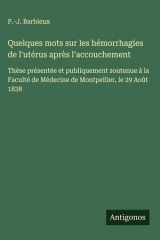 Quelques mots sur les hémorrhagies de l'utérus après l'accouchement Thèse présentée et publiquement soutenue à la Faculté de Médecine de Montpellier, le 29 Août 1838 cover image