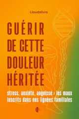 Guérir cette douleur héritée: Stress, anxiété, angoisse : les maux inscrits dans nos lignés familiales (French Edition) cover image
