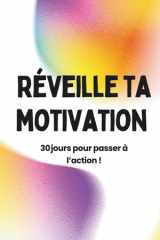 Réveille ta motivation 30 jours pour passer à l'action !: Programme anti-procrastination pas à pas avec fiches journalières, études de cas et conseils d'expert cover image