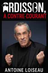 Ardisson, à Contre-Courant Parcours d'un anticonformiste qui a changé les règles audiovisuelles cover image