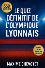Le quiz définitif de l’Olympique Lyonnais: 550 questions à choix multiples sur l’histoire, les joueurs, les légendes, les matchs, les records, les ... chaque bloc de 50 Questions (French Edition) cover image