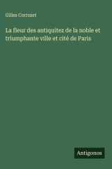 La fleur des antiquitez de la noble et triumphante ville et cité de Paris cover image