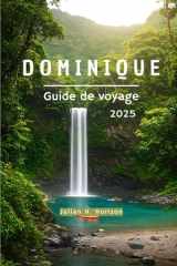 DOMINIQUE Guide de voyage 2025: Un voyage à travers la connexion, la culture et le calme des Caraïbes (French Edition) cover image