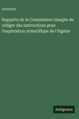 Rapports de la Commission chargée de rédiger des instructions pour l'exploration scientifique de l'Algérie cover image